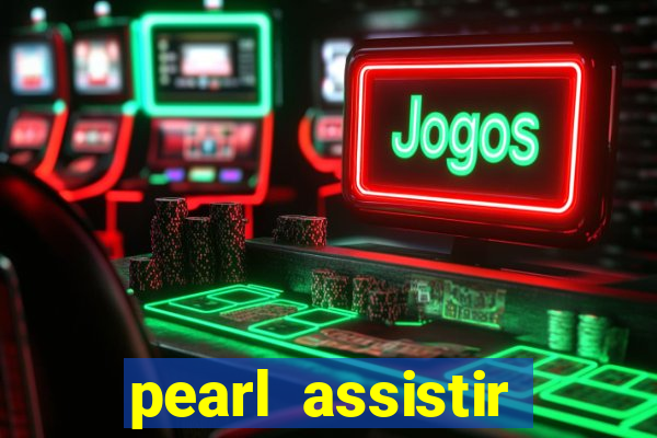 pearl assistir online megaflix