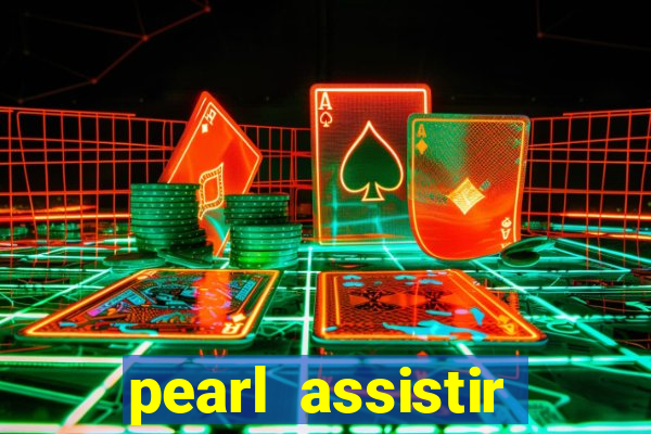 pearl assistir online megaflix