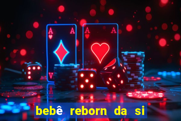 bebê reborn da si fortuna barato