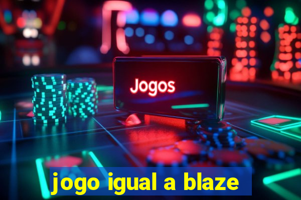 jogo igual a blaze