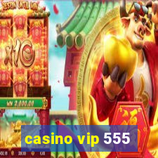 casino vip 555