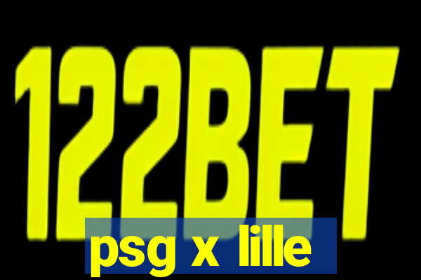 psg x lille