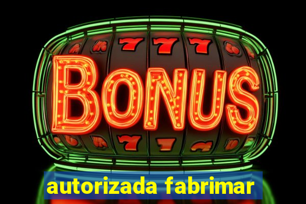 autorizada fabrimar