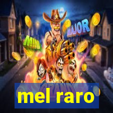 mel raro