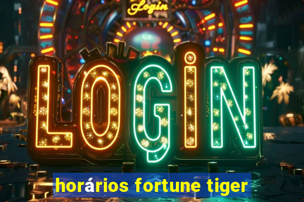 horários fortune tiger