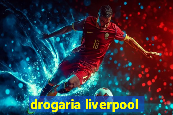 drogaria liverpool