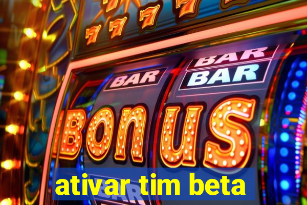 ativar tim beta