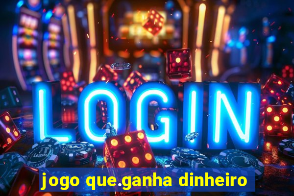 jogo que.ganha dinheiro