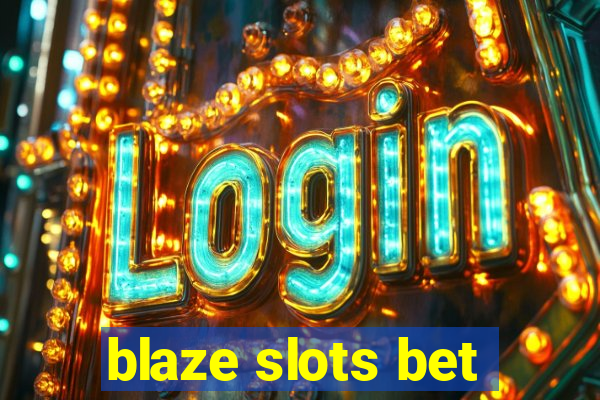 blaze slots bet