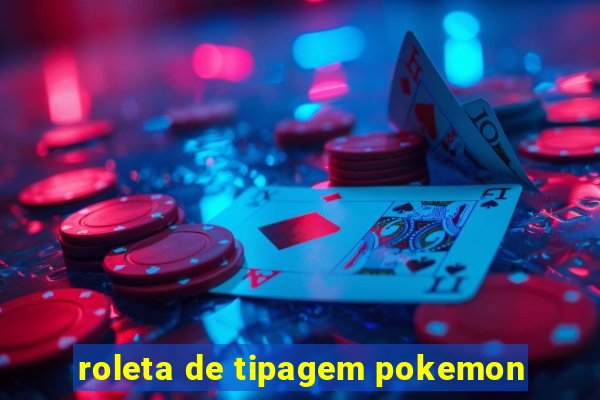 roleta de tipagem pokemon