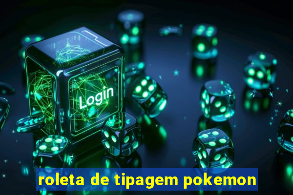 roleta de tipagem pokemon