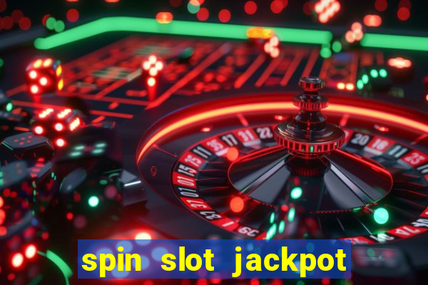 spin slot jackpot real money