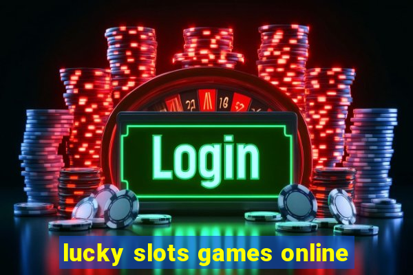 lucky slots games online