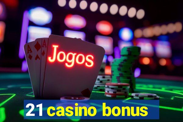 21 casino bonus