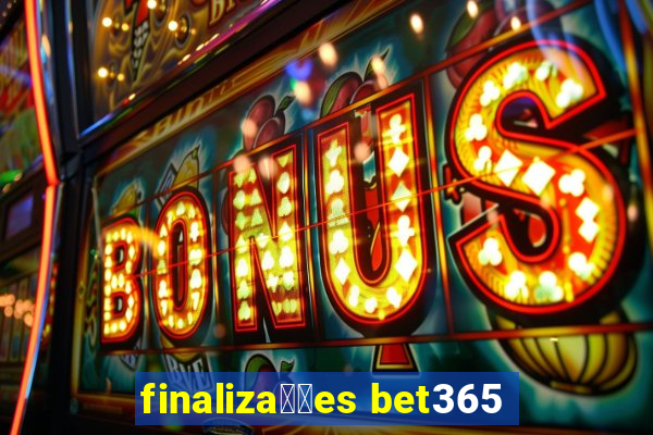 finaliza莽玫es bet365