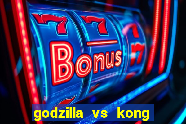 godzilla vs kong filme completo dublado