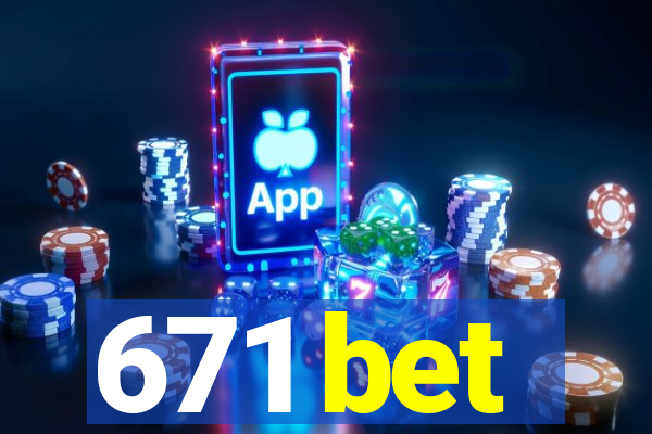 671 bet