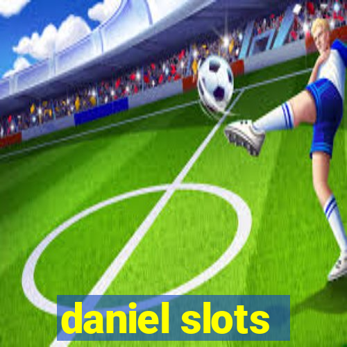 daniel slots