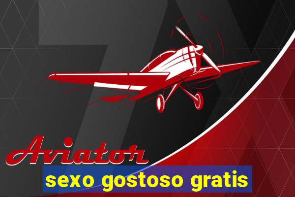 sexo gostoso gratis