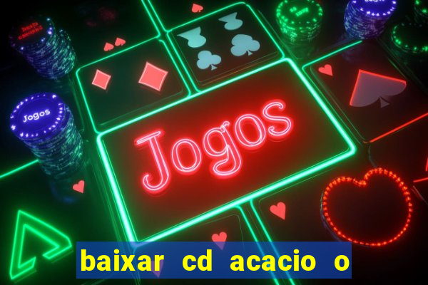 baixar cd acacio o ferinha da bahia vol 1