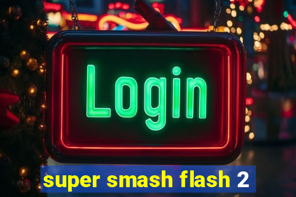 super smash flash 2