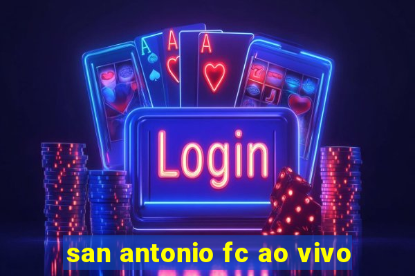 san antonio fc ao vivo