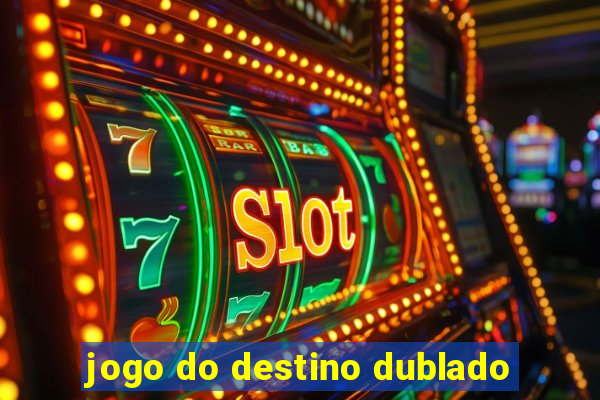 jogo do destino dublado