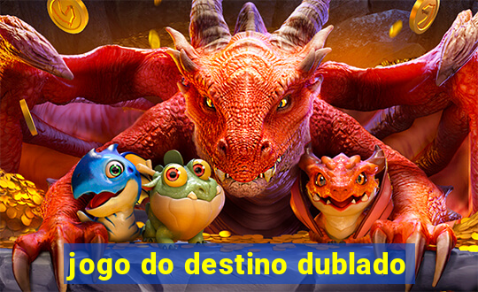 jogo do destino dublado