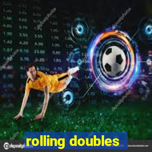 rolling doubles