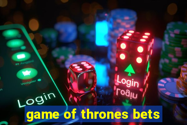 game of thrones bets