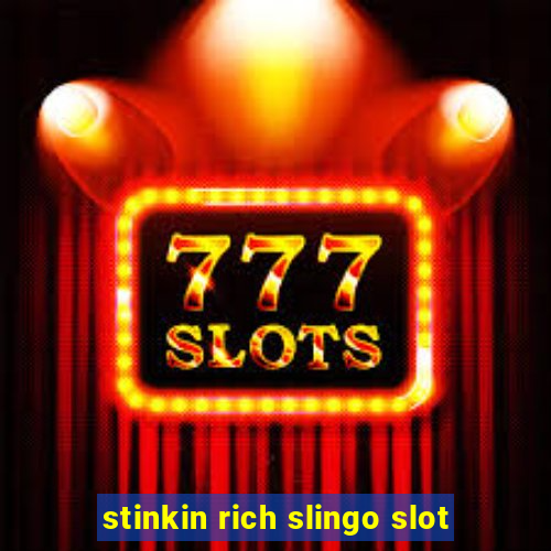 stinkin rich slingo slot