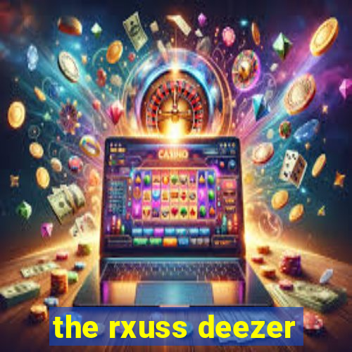 the rxuss deezer