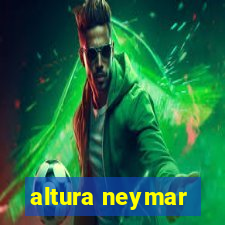 altura neymar