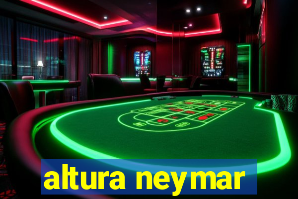 altura neymar