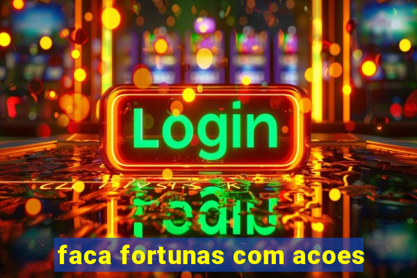 faca fortunas com acoes