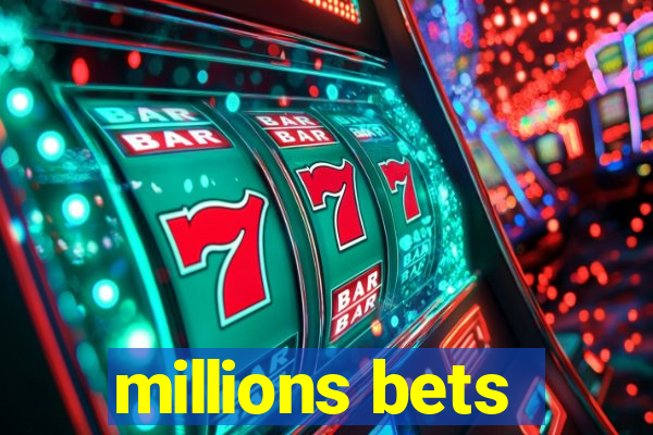 millions bets