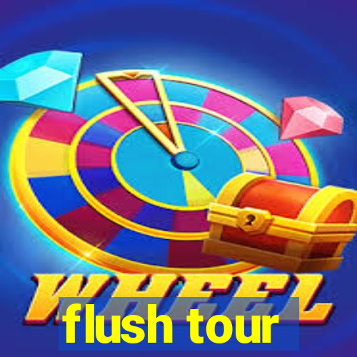 flush tour