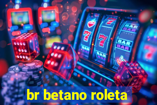 br betano roleta