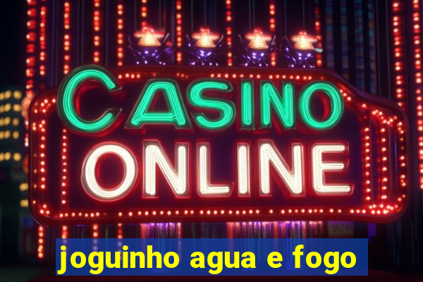 joguinho agua e fogo