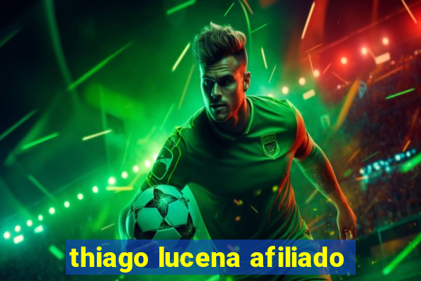 thiago lucena afiliado