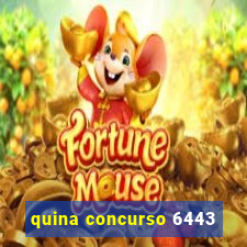 quina concurso 6443