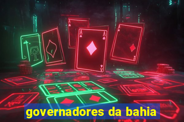 governadores da bahia