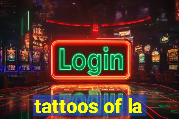 tattoos of la