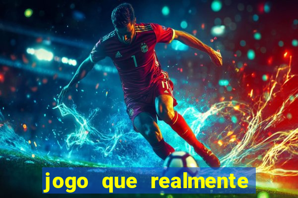 jogo que realmente dar dinheiro