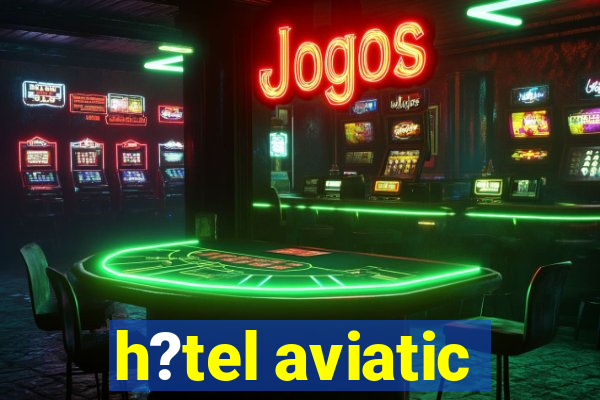 h?tel aviatic