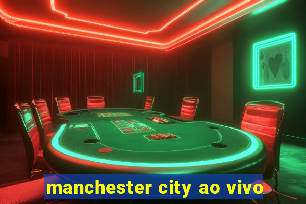 manchester city ao vivo