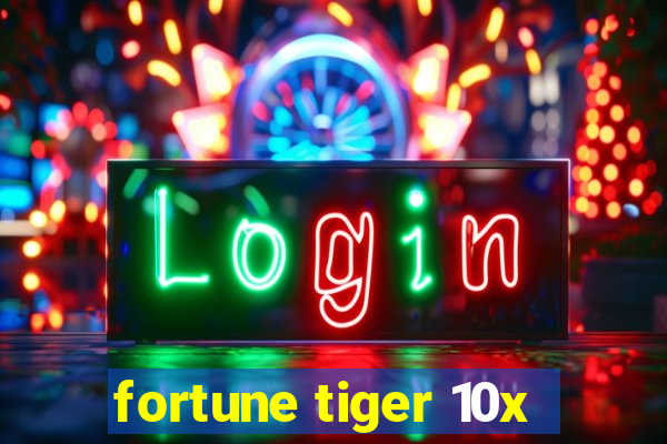 fortune tiger 10x