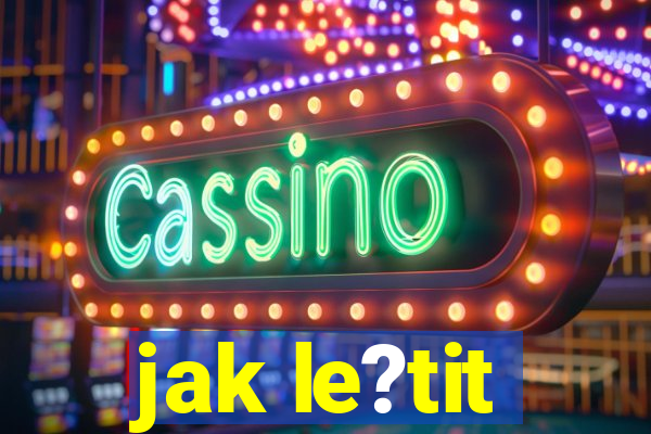 jak le?tit