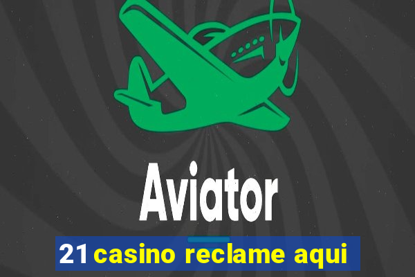 21 casino reclame aqui