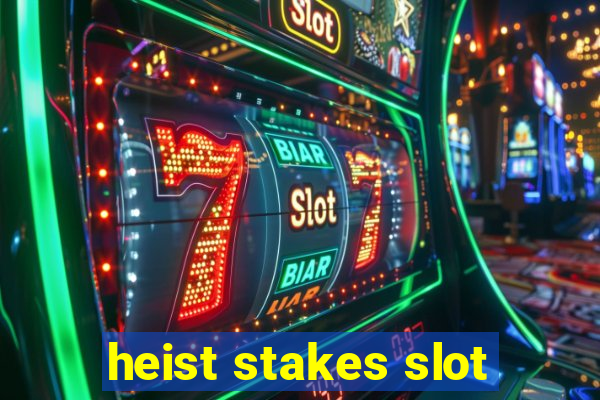 heist stakes slot